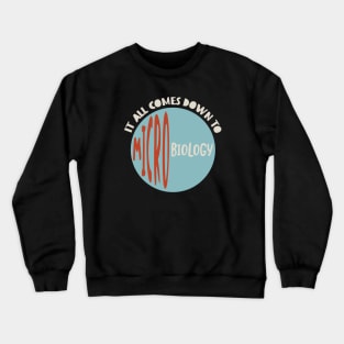 It All Comes Down to Microbiology Crewneck Sweatshirt